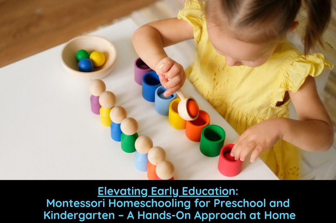 Elevating Early Education: Montessori Homeschooling for Preschool and Kindergarten