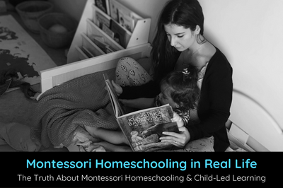 The Truth About Montessori Homeschooling & Child-Led Learning at Home