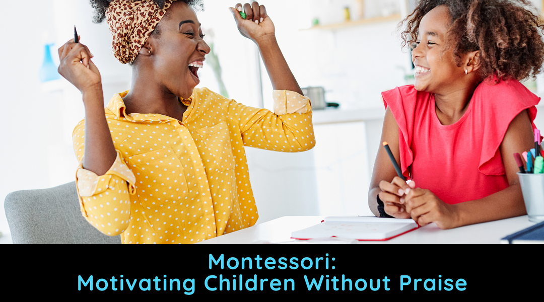 Montessori: Motivating Children Without Praise