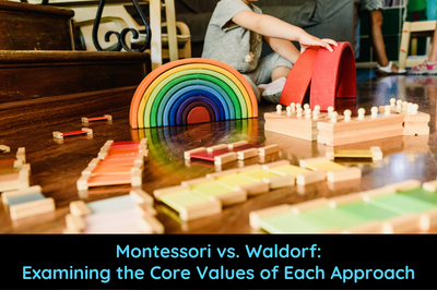 Montessori vs Waldorf: Examining the Core Values of Each Approach