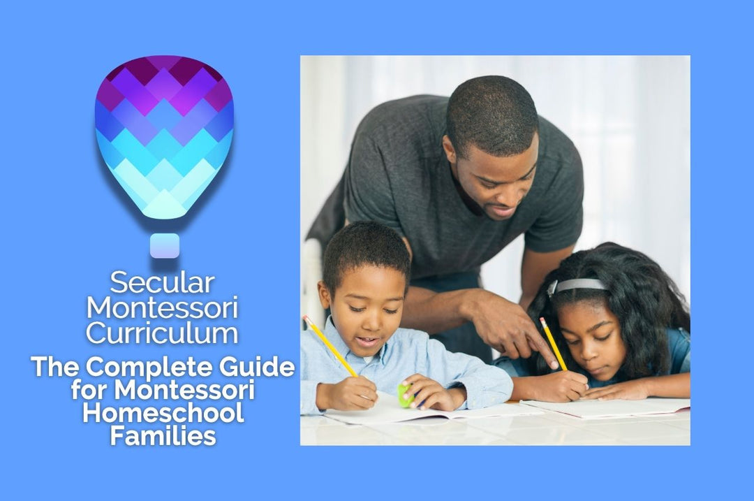 Secular Montessori Curriculum: The Complete Guide for Montessori Homeschool Families