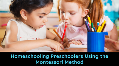 Homeschooling Preschoolers Using the Montessori Method