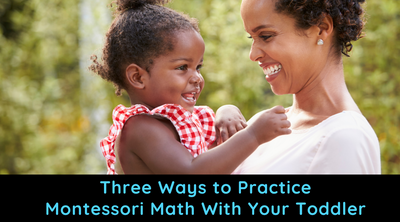 Three Ways to Practice Montessori Math With Your Toddler
