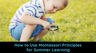 How to Use Montessori Principles for Summer Learning